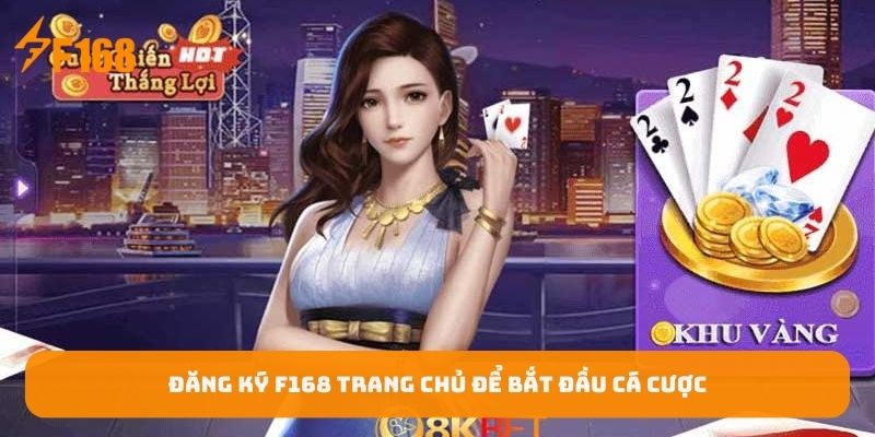 dang-ky-f168-trang-chu-de-bat-dau-ca-cuoc