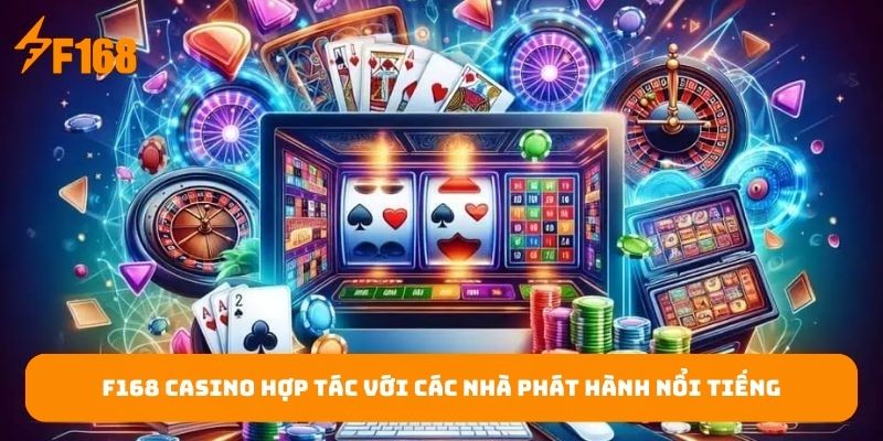 f168-casino-hop-tac-voi-cac-nha-phat-hanh-noi-tieng