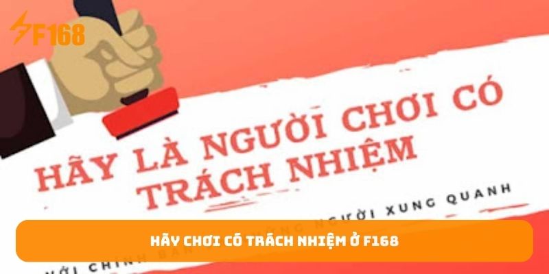 hay-choi-co-trach-nhiem-o-f168