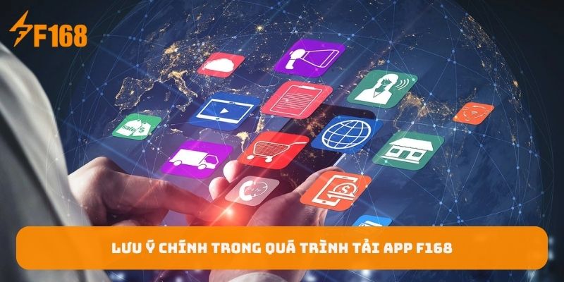 luu-y-chinh-trong-qua-trinh-tai-app-f168