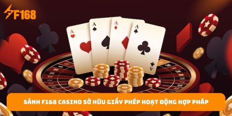 sanh-f168-casino-so-huu-giay-phep-hoat-dong-hop-phap